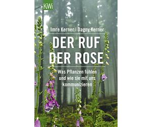 Imre Kerner Dag Der Ruf der Rose: Was Pflanzen fühlen und wie sie mit un (Poche)