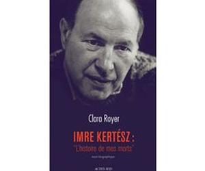 Imre Kertész : "L'histoire de mes morts" Clara Royer (Auteur)