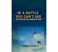 In a Battle You Can't See: Put On The Full Armor Of God