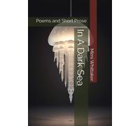 In A Dark Sea: Poems And Short Prose