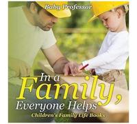 In A Family, Everyone Helps- Children's Family Life Books