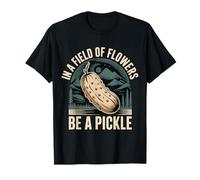 in A Field of Flowers Be A Pickle Personnalité Originale |- T-Shirt