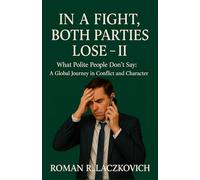 In a Fight, Both Parties Lose - II: What Polite People Don’t Say: A Global Journey in Conflict and Character