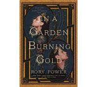 In a Garden Burning Gold | Rory Power Rory Power (Auteur)