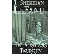 In a Glass Darkly J. Sheridan Le Fanu (Auteur)
