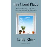 In a Good Place: How the Spaces Where We Live, Work, and Play Help Us Thrive