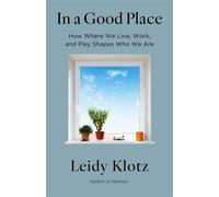 In a Good Place How the Spaces Where We Live, Work, and Play Help Us Thrive - Leidy Klotz PhD - Little, Brown Spark - ebook (ePub) - Livre