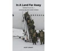 In A Land Far Away: Warrior Tales Vol. 1 | Canadian Military Short Stories