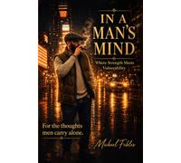 In A Man's Mind: Where Strength Meets Vulnerability