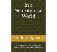 In a Neurotypical World: Coming of Age on the Spectrum Before the Spectrum Was a Concept
