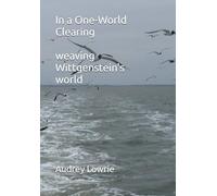 In a One-World Clearing: weaving Wittgenstein's world