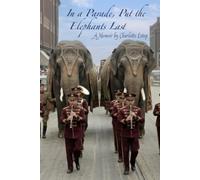 In a Parade, Put the Elephants Last: A Memoir