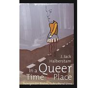 In A Queer Time And Place: Transgender Bodies, Subcultural Lives