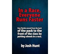 In a Race Everyone Runs Faster: How Florida moved from the back of the pack to the front of the class by putting schools in a race