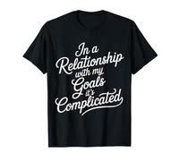in A Relationship with My Goals It's Complicated - T-Shirt