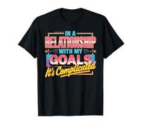 in A Relationship with My Goals It's Complicated T-Shirt