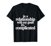in A Relationship with My Goals It's Complicated |- T-Shirt