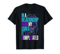 in A Relationship with My Goals It's Complicated |- T-Shirt