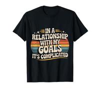in A Relationship with My Goals It's Complicated |- T-Shirt