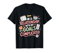 in A Relationship with My Goals It's Complicated |- T-Shirt