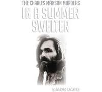 In A Summer Swelter The Charles Manson Murders - Simon Davis - Publicious SelfPublishing - Livre en Anglais Simon DavisSimon Davis (Auteur)
