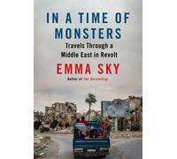 In A Time Of Monsters: Travels Through A Middle East In Revolt