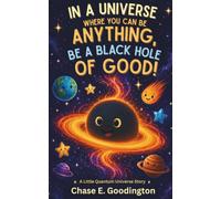 In a Universe Where You Can Be Anything, Be a Black Hole of Good!