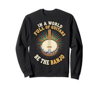 in A World Full of Guitars Be The Banjo Musicien Folk Sweatshirt