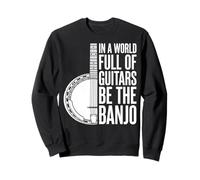 in A World Full of Guitars Be The Banjo Musicien Folk Sweatshirt