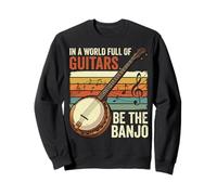 in A World Full of Guitars Be The Banjo Musicien Folk Sweatshirt