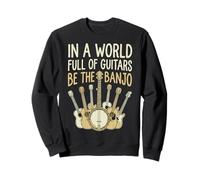 in A World Full of Guitars Be The Banjo Musicien Folk Sweatshirt
