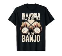 In A World Full Of Guitars Be The Banjo Musicien Folk T-Shirt