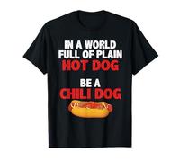 in A World Full of Plain Hot Dogs Be A Chili Dog T-Shirt