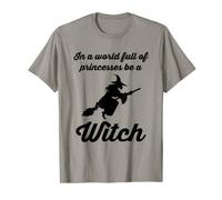 In A World Full Of Princesses Be A Witch Halloween T-Shirt