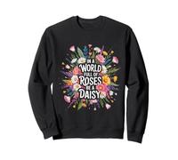 in A World Full of Roses Be A Daisy Motivation Unique |- Sweatshirt