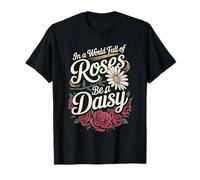 in A World Full of Roses Be A Daisy Motivation Unique - T-Shirt