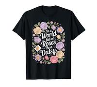 in A World Full of Roses Be A Daisy Motivation Unique T-Shirt