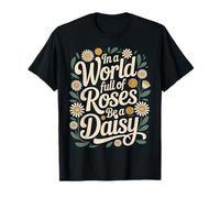 in A World Full of Roses Be A Daisy Motivation Unique - T-Shirt