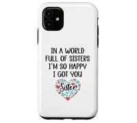 in a World Full of Sisters I am So Happy I've Got You Sister Coque pour iPhone 11