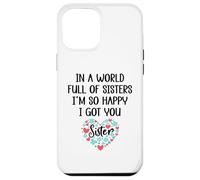 in a World Full of Sisters I am So Happy I've Got You Sister Coque pour iPhone 12 Pro Max