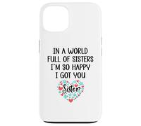in a World Full of Sisters I am So Happy I've Got You Sister Coque pour iPhone 13