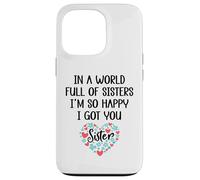 in a World Full of Sisters I am So Happy I've Got You Sister Coque pour iPhone 13 Pro