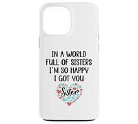 in a World Full of Sisters I am So Happy I've Got You Sister Coque pour iPhone 13 Pro Max