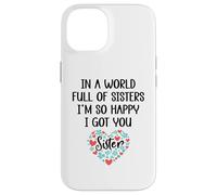 in a World Full of Sisters I am So Happy I've Got You Sister Coque pour iPhone 14