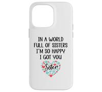 in a World Full of Sisters I am So Happy I've Got You Sister Coque pour iPhone 14 Pro Max