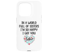 in a World Full of Sisters I am So Happy I've Got You Sister Coque pour iPhone 15 Pro
