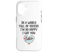 in a World Full of Sisters I am So Happy I've Got You Sister Coque pour iPhone 16