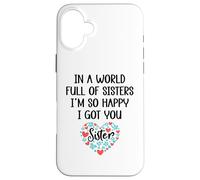in a World Full of Sisters I am So Happy I've Got You Sister Coque pour iPhone 16 Plus