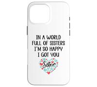 in a World Full of Sisters I am So Happy I've Got You Sister Coque pour iPhone 16 Pro Max