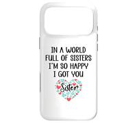 in a World Full of Sisters I am So Happy I've Got You Sister Coque pour iPhone 17 Pro Max
